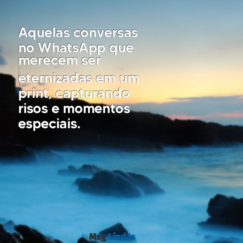 print de mensagens do whatsapp Aquelas conversas no WhatsApp que merecem ser eternizadas em um print, capturando risos e momentos especiais.