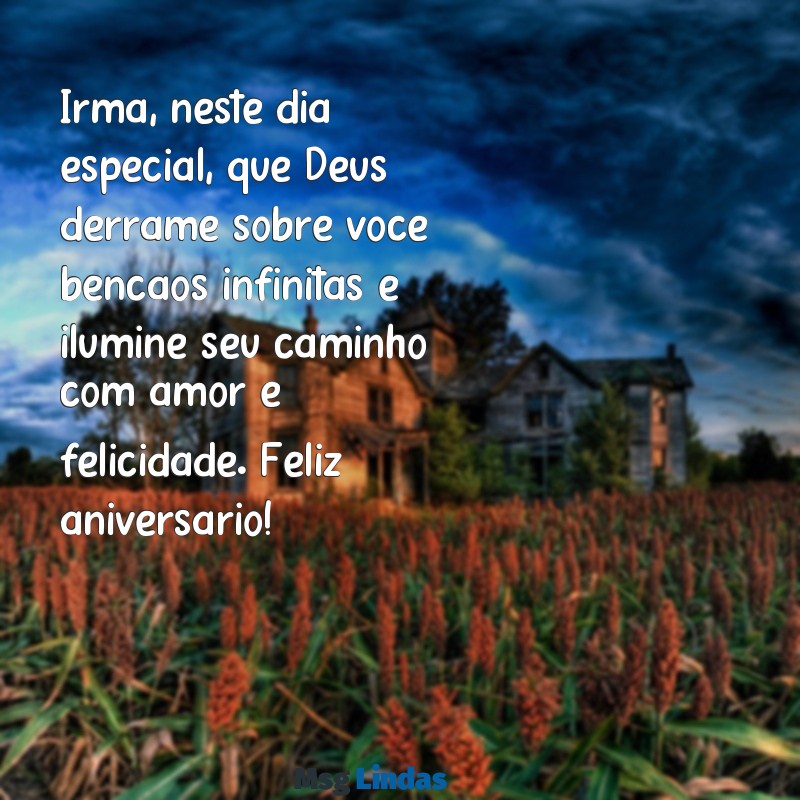 mensagens de aniversário para irmã emocionante de deus para whatsapp Irmã, neste dia especial, que Deus derrame sobre você bênçãos infinitas e ilumine seu caminho com amor e felicidade. Feliz aniversário!