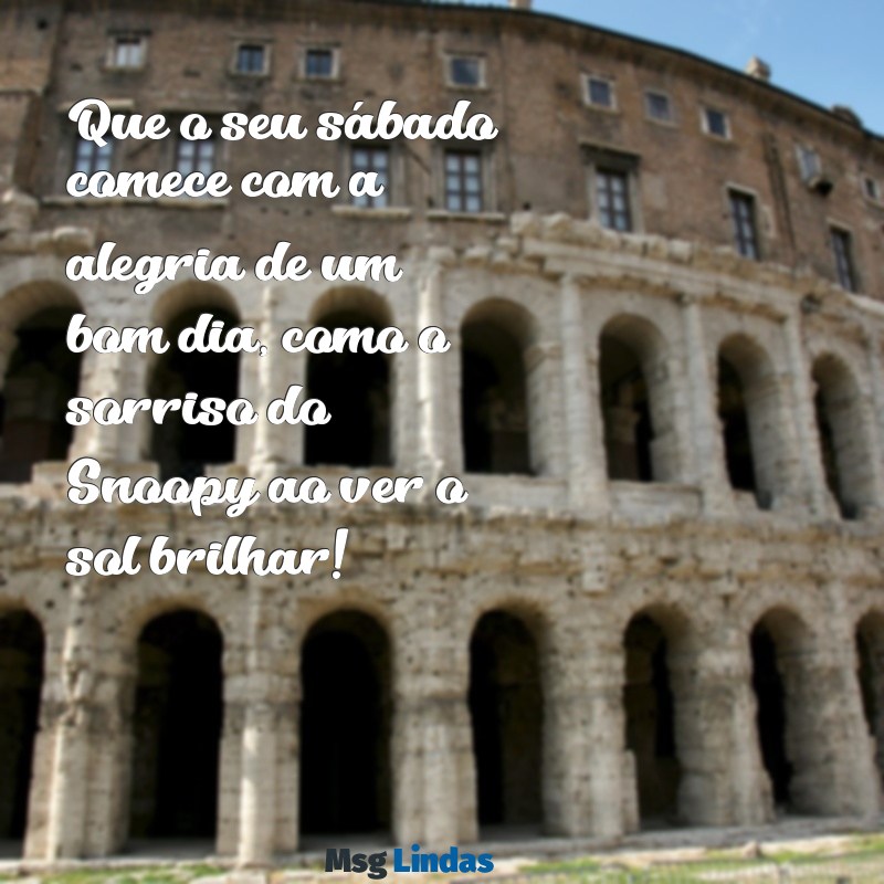 mensagens de bom dia snoopy sábado Que o seu sábado comece com a alegria de um bom dia, como o sorriso do Snoopy ao ver o sol brilhar!