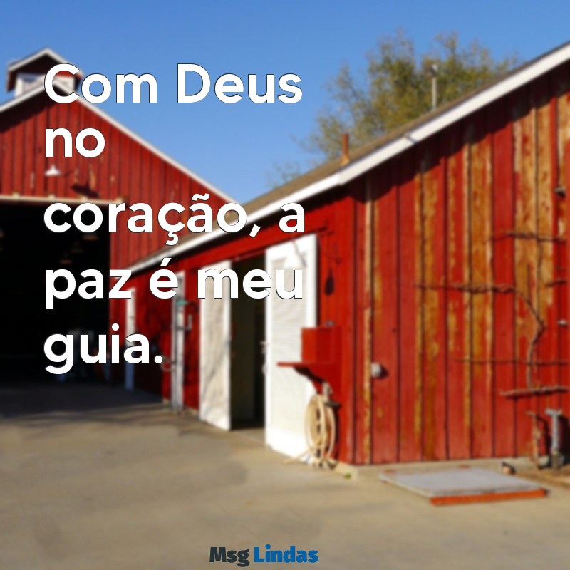 frases para perfil do whatsapp de deus Com Deus no coração, a paz é meu guia.