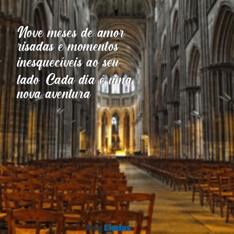 mensagens de mesversário de 9 meses Nove meses de amor, risadas e momentos inesquecíveis ao seu lado. Cada dia é uma nova aventura!