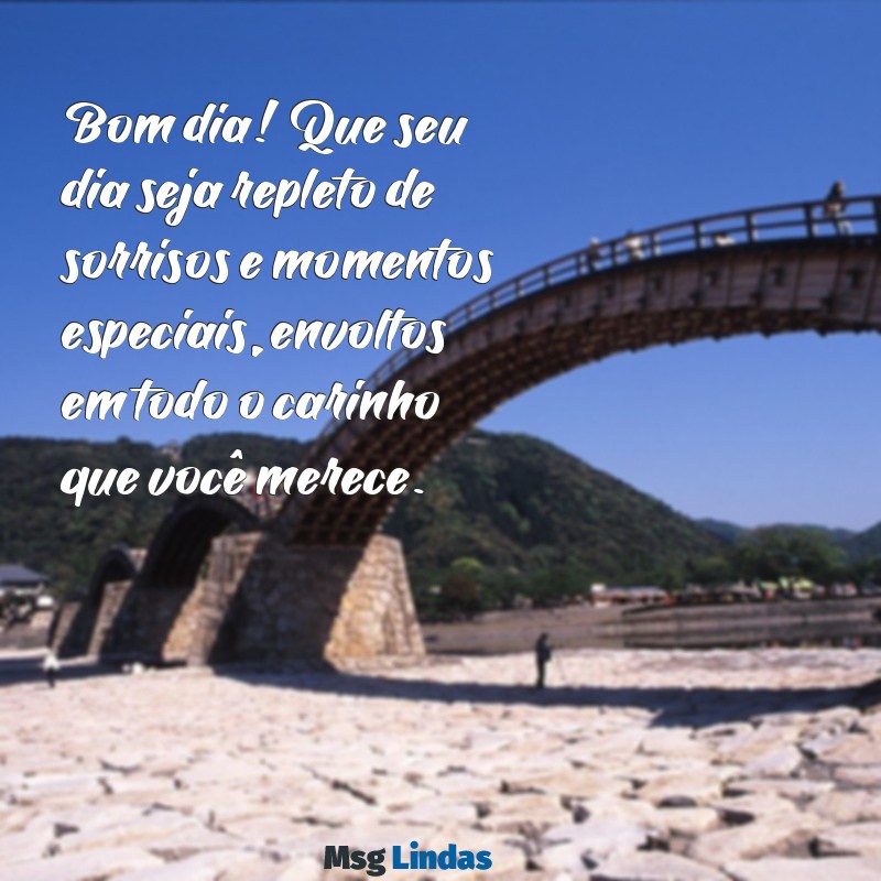 uma mensagens de bom dia com carinho Bom dia! Que seu dia seja repleto de sorrisos e momentos especiais, envoltos em todo o carinho que você merece.