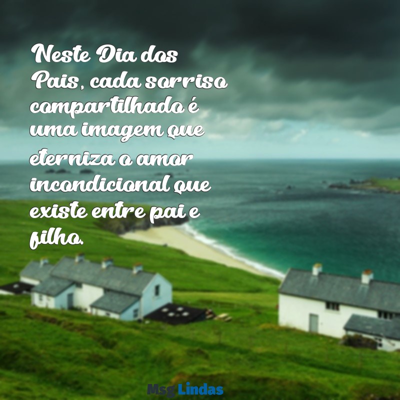 imagens feliz dia dos pais Neste Dia dos Pais, cada sorriso compartilhado é uma imagem que eterniza o amor incondicional que existe entre pai e filho.