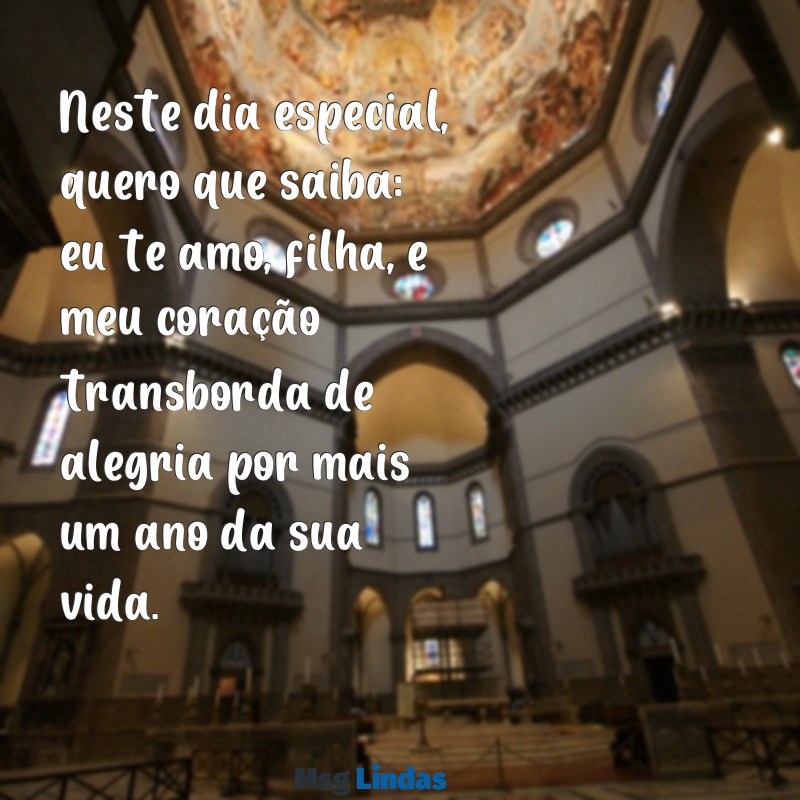 te amo filha feliz aniversário Neste dia especial, quero que saiba: eu te amo, filha, e meu coração transborda de alegria por mais um ano da sua vida.