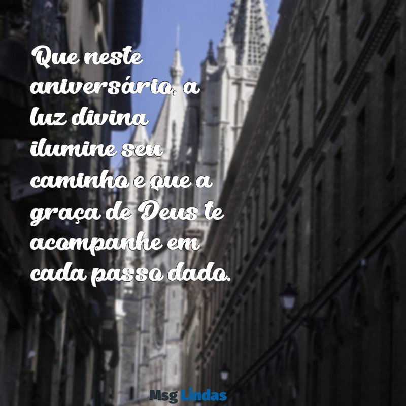 aniversário cristão mensagens Que neste aniversário, a luz divina ilumine seu caminho e que a graça de Deus te acompanhe em cada passo dado.