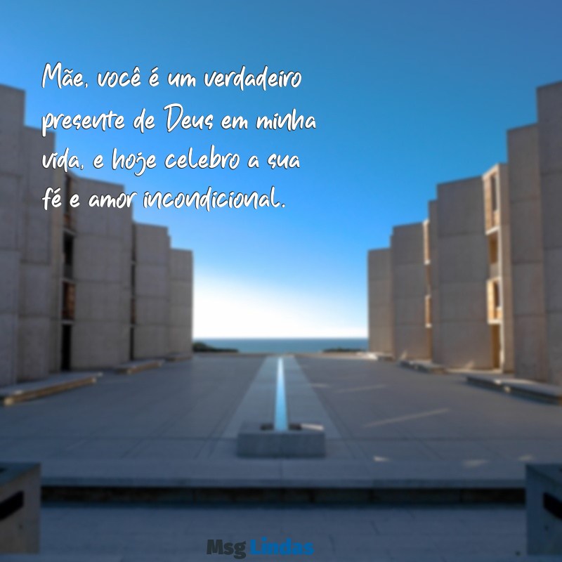 mensagens de dia das mães evangélica Mãe, você é um verdadeiro presente de Deus em minha vida, e hoje celebro a sua fé e amor incondicional.