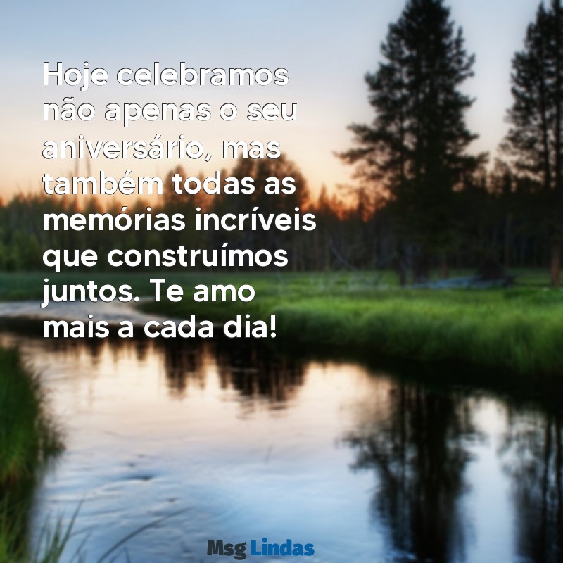 texto para namorado de aniversário Hoje celebramos não apenas o seu aniversário, mas também todas as memórias incríveis que construímos juntos. Te amo mais a cada dia!