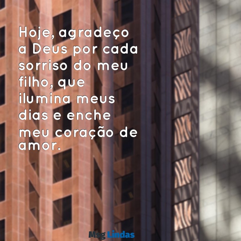 agradecimento a deus pela vida do meu filho Hoje, agradeço a Deus por cada sorriso do meu filho, que ilumina meus dias e enche meu coração de amor.