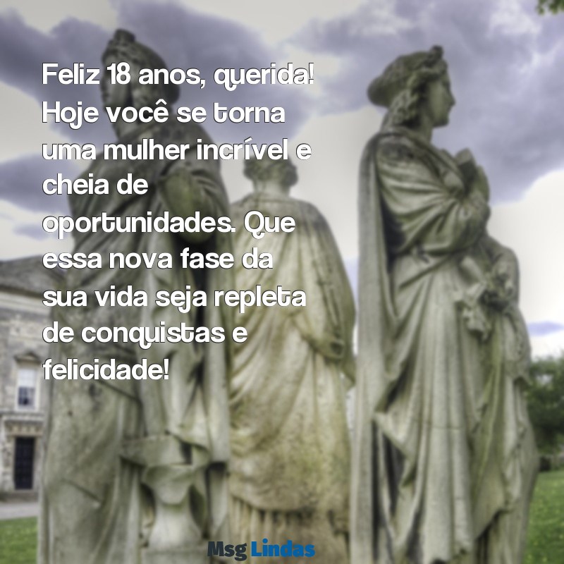 mensagens de aniversario para sobrinha e afilhada 18 anos Feliz 18 anos, querida! Hoje você se torna uma mulher incrível e cheia de oportunidades. Que essa nova fase da sua vida seja repleta de conquistas e felicidade!