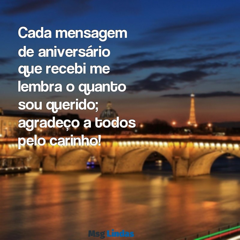 agradecer mensagens de aniversário no facebook Cada mensagem de aniversário que recebi me lembra o quanto sou querido; agradeço a todos pelo carinho!