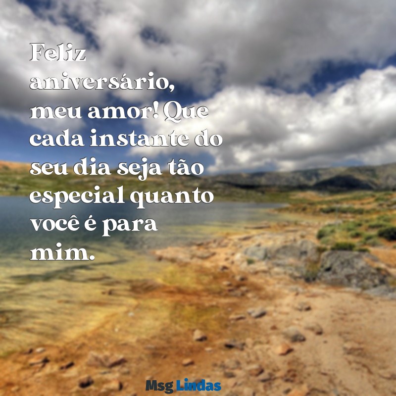 frases de aniversário para seu amor Feliz aniversário, meu amor! Que cada instante do seu dia seja tão especial quanto você é para mim.