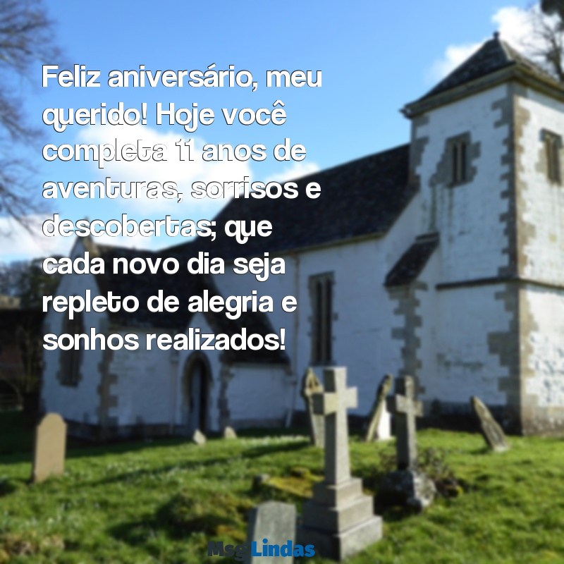 mensagens de aniversário de onze anos para filho Feliz aniversário, meu querido! Hoje você completa 11 anos de aventuras, sorrisos e descobertas; que cada novo dia seja repleto de alegria e sonhos realizados!