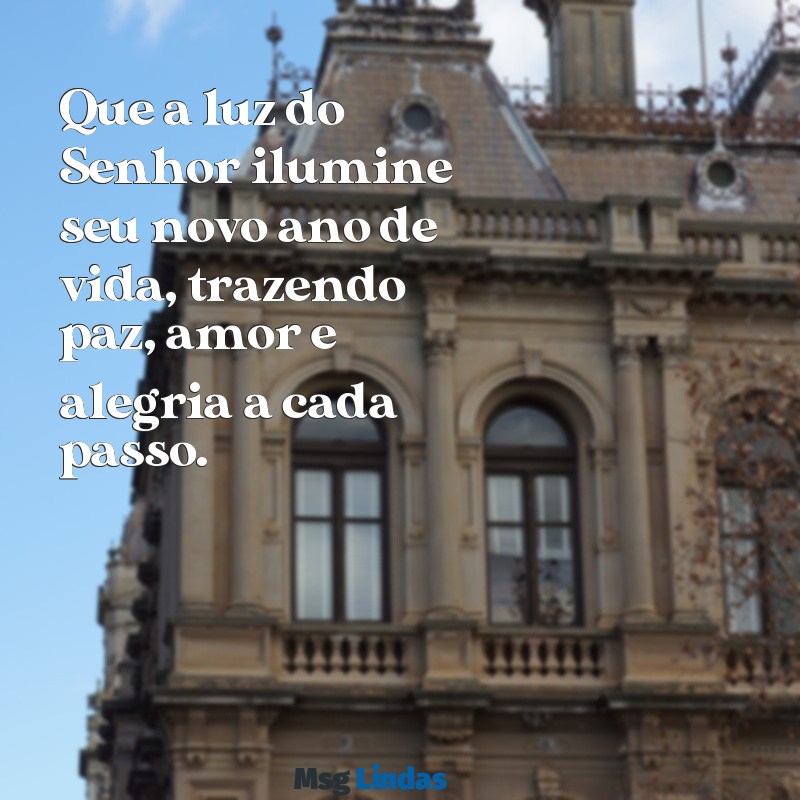 mensagens da bíblia de aniversário Que a luz do Senhor ilumine seu novo ano de vida, trazendo paz, amor e alegria a cada passo.