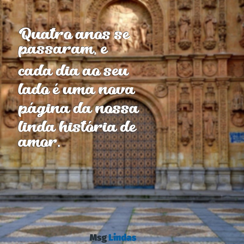 mensagens de aniversário de casamento 4 anos Quatro anos se passaram, e cada dia ao seu lado é uma nova página da nossa linda história de amor.