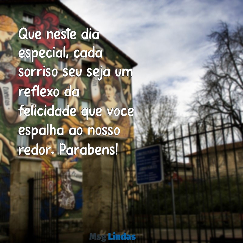 mensagens de oarabens Que neste dia especial, cada sorriso seu seja um reflexo da felicidade que você espalha ao nosso redor. Parabéns!