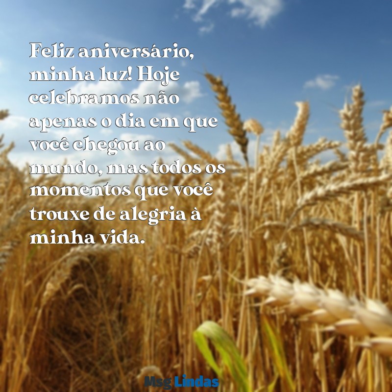 mensagens de aniversário de mãe para filha tumblr Feliz aniversário, minha luz! Hoje celebramos não apenas o dia em que você chegou ao mundo, mas todos os momentos que você trouxe de alegria à minha vida.