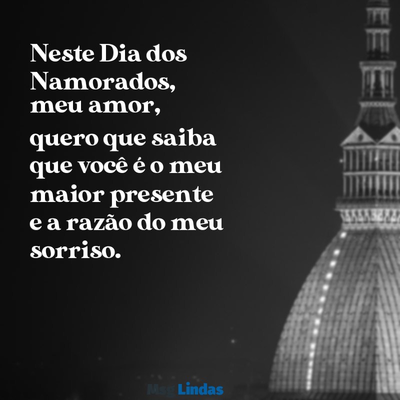 mensagens de feliz dia dos namorados para esposa Neste Dia dos Namorados, meu amor, quero que saiba que você é o meu maior presente e a razão do meu sorriso.