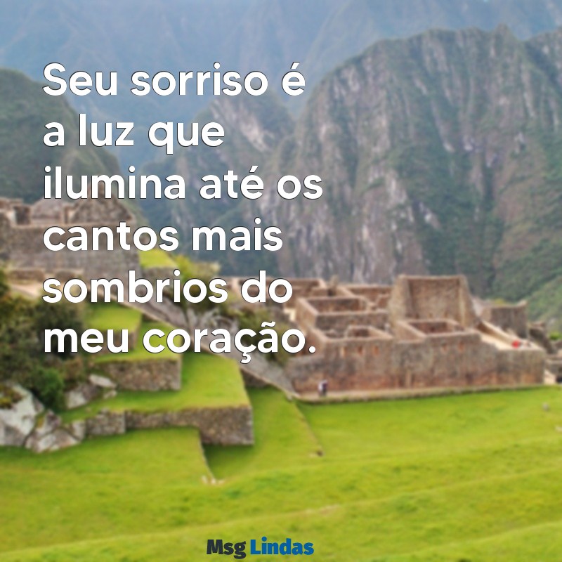 texto apaixonado Seu sorriso é a luz que ilumina até os cantos mais sombrios do meu coração.