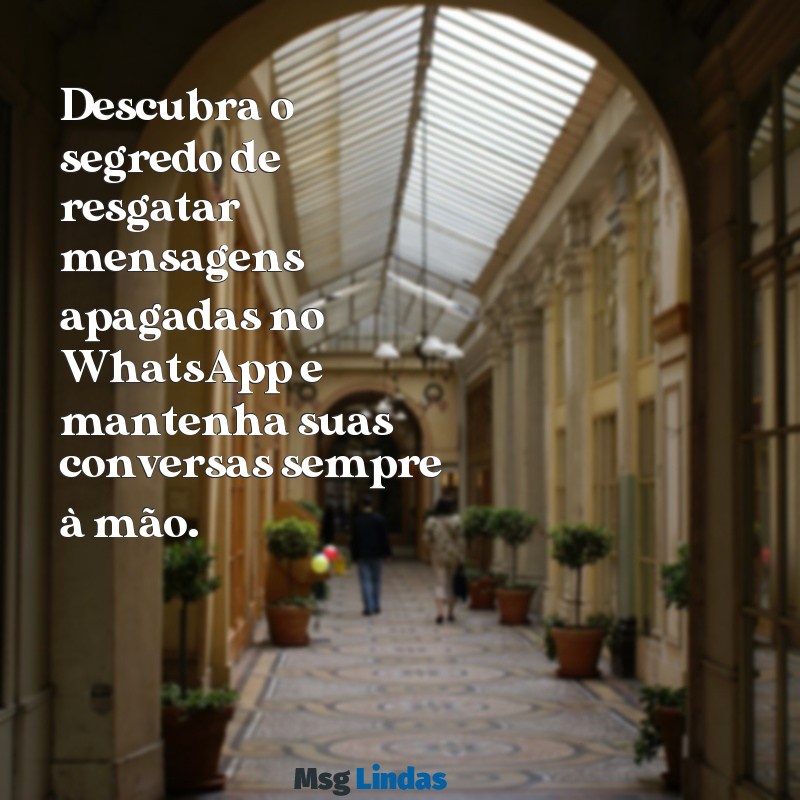 como ver uma mensagens apagada no whatsapp Descubra o segredo de resgatar mensagens apagadas no WhatsApp e mantenha suas conversas sempre à mão.