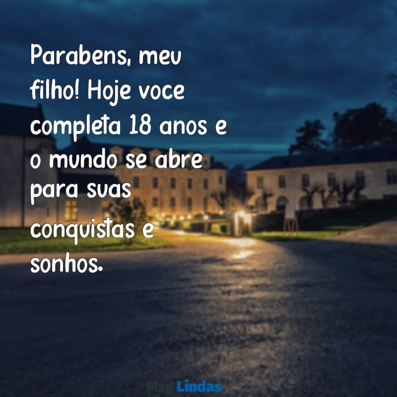 feliz aniversário filho 18 anos Parabéns, meu filho! Hoje você completa 18 anos e o mundo se abre para suas conquistas e sonhos.