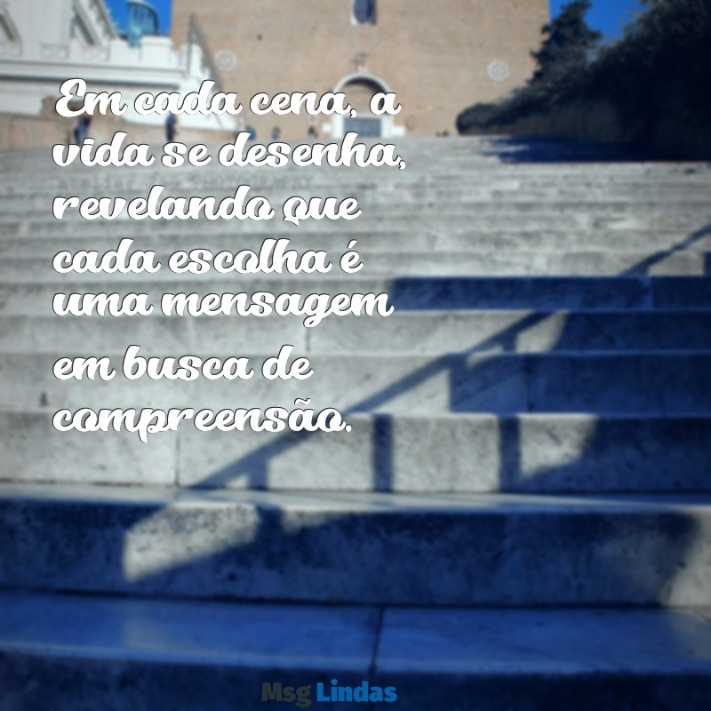 filme a mensagens Em cada cena, a vida se desenha, revelando que cada escolha é uma mensagem em busca de compreensão.