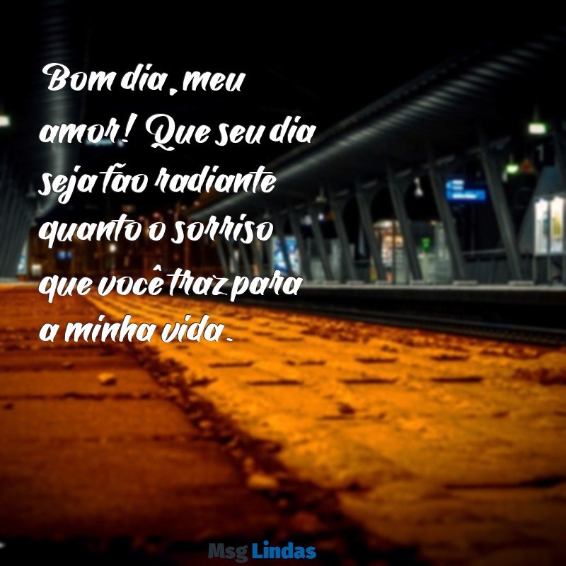 mensagens de amor para namorado de bom dia Bom dia, meu amor! Que seu dia seja tão radiante quanto o sorriso que você traz para a minha vida.