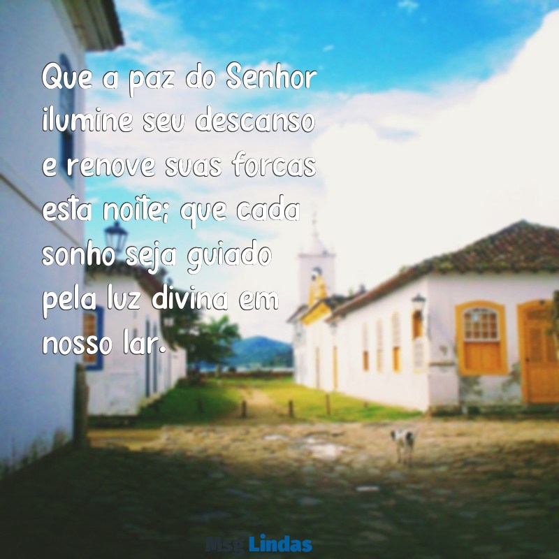 mensagens evangélica de boa noite para família Que a paz do Senhor ilumine seu descanso e renove suas forças esta noite; que cada sonho seja guiado pela luz divina em nosso lar.