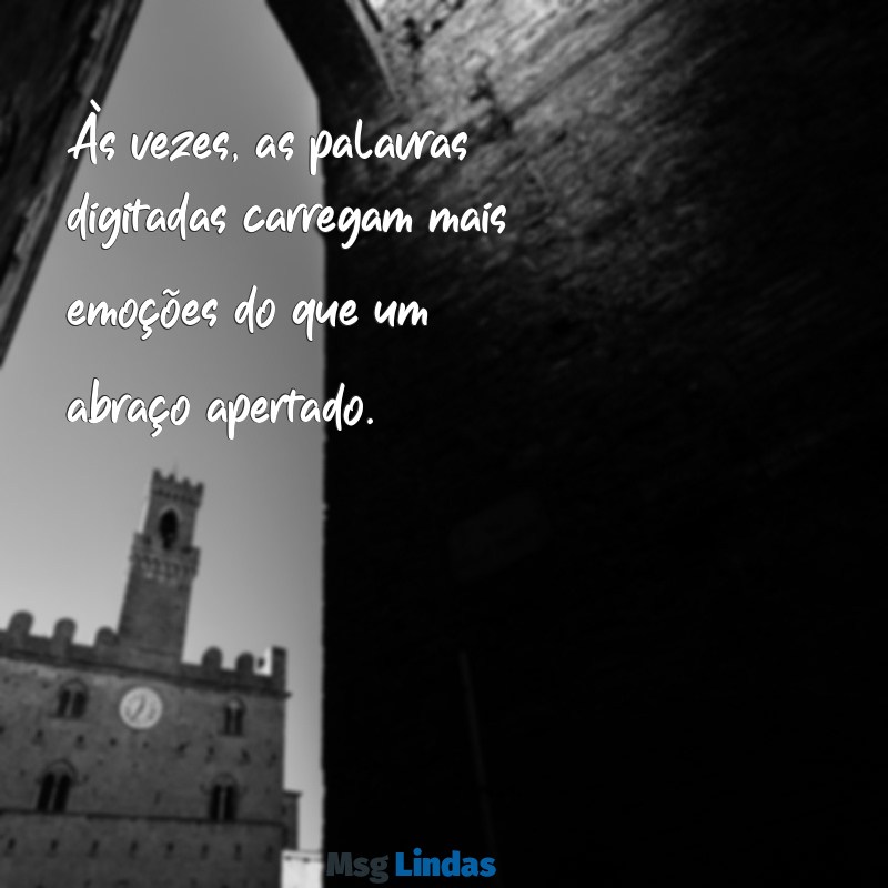 precisamos conversar mensagens Às vezes, as palavras digitadas carregam mais emoções do que um abraço apertado.