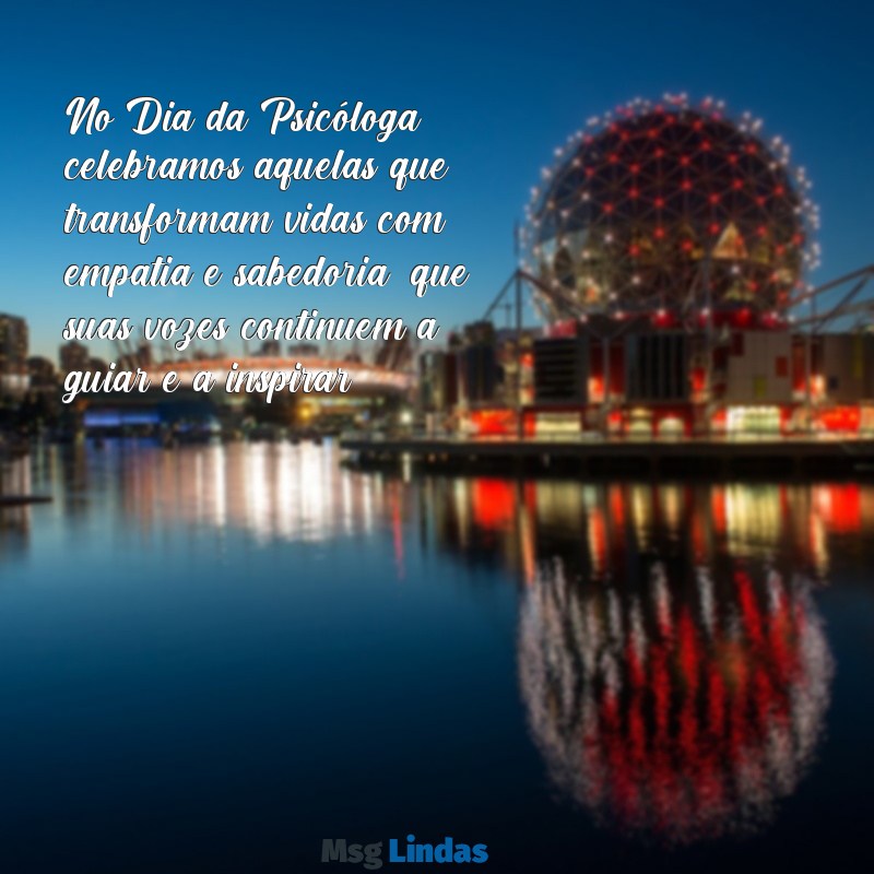 dia da psicóloga mensagens No Dia da Psicóloga, celebramos aquelas que transformam vidas com empatia e sabedoria; que suas vozes continuem a guiar e a inspirar!