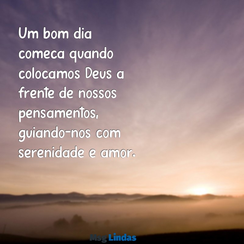 reflexão bom dia com deus Um bom dia começa quando colocamos Deus à frente de nossos pensamentos, guiando-nos com serenidade e amor.