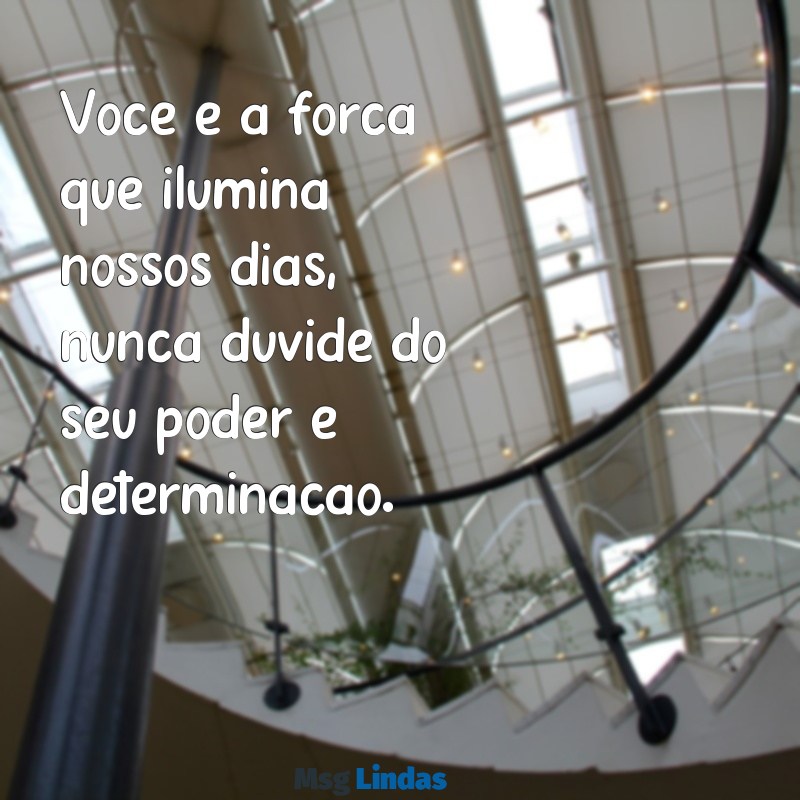 mensagens de incentivo para esposa Você é a força que ilumina nossos dias, nunca duvide do seu poder e determinação.