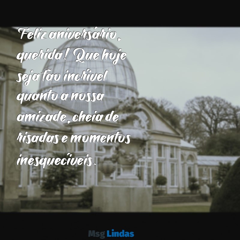 texto de aniversário melhor amiga Feliz aniversário, querida! Que hoje seja tão incrível quanto a nossa amizade, cheia de risadas e momentos inesquecíveis.