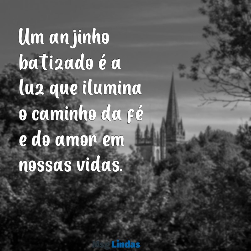 anjinho batizado Um anjinho batizado é a luz que ilumina o caminho da fé e do amor em nossas vidas.