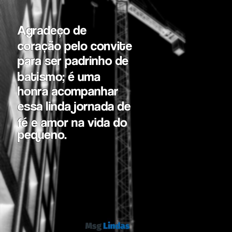 agradecimento pelo convite de padrinhos de batismo Agradeço de coração pelo convite para ser padrinho de batismo; é uma honra acompanhar essa linda jornada de fé e amor na vida do pequeno.