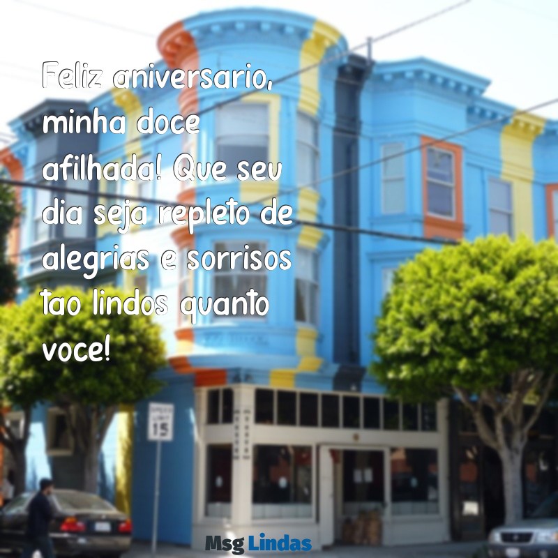 mensagens de aniversário para afilhada e sobrinha para facebook Feliz aniversário, minha doce afilhada! Que seu dia seja repleto de alegrias e sorrisos tão lindos quanto você!