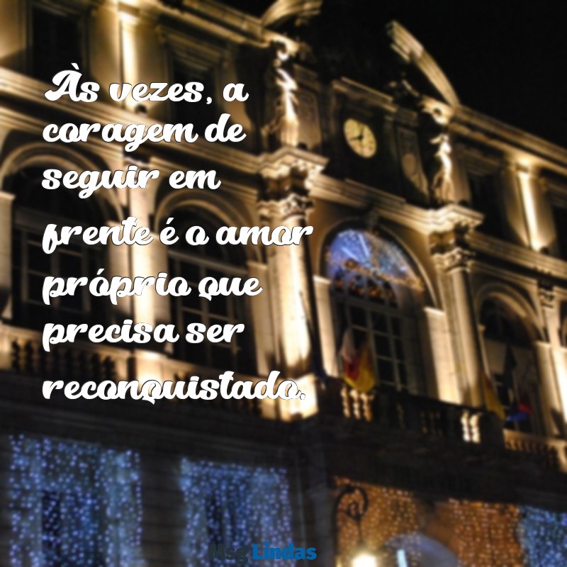 mensagens para terminar um casamento Às vezes, a coragem de seguir em frente é o amor próprio que precisa ser reconquistado.