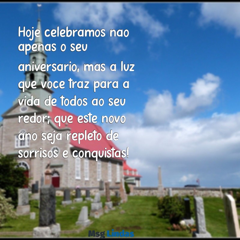 texto de aniversário para alguém especial Hoje celebramos não apenas o seu aniversário, mas a luz que você traz para a vida de todos ao seu redor; que este novo ano seja repleto de sorrisos e conquistas!