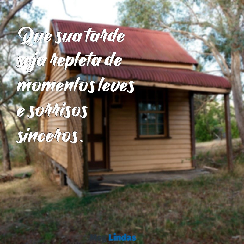 palavras de boa tarde Que sua tarde seja repleta de momentos leves e sorrisos sinceros.