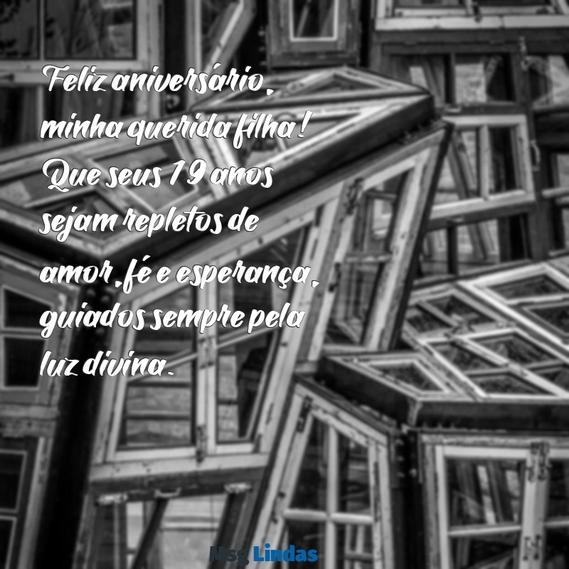 mensagens de aniversário para filha 19 anos evangélica Feliz aniversário, minha querida filha! Que seus 19 anos sejam repletos de amor, fé e esperança, guiados sempre pela luz divina.