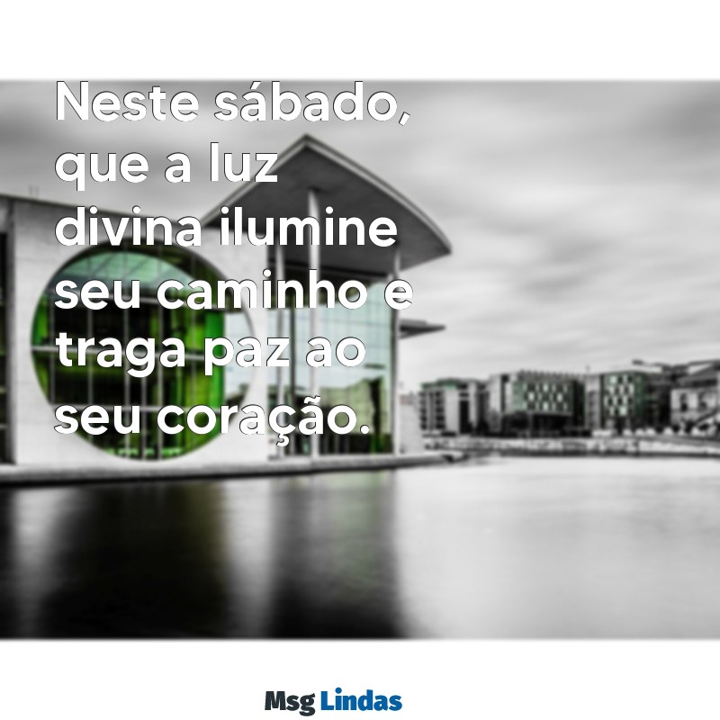 mensagens de sábado evangélica Neste sábado, que a luz divina ilumine seu caminho e traga paz ao seu coração.