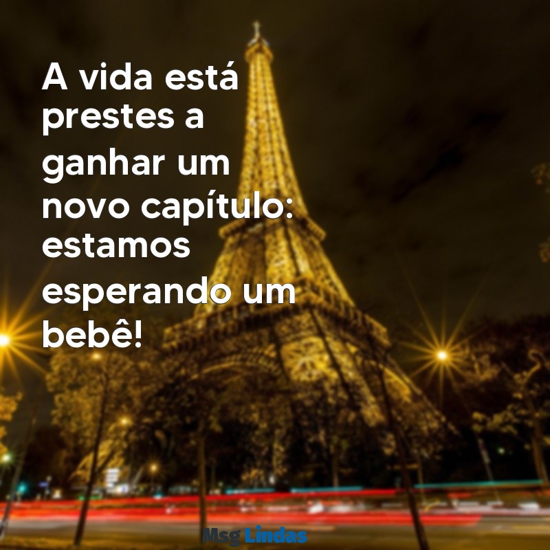 mensagens contando gravidez A vida está prestes a ganhar um novo capítulo: estamos esperando um bebê!