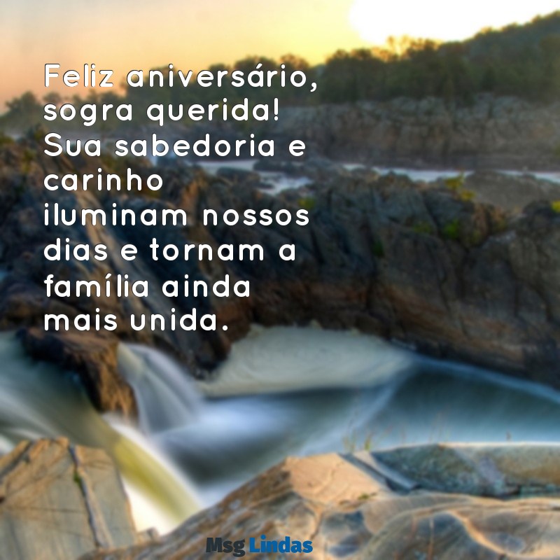 aniversário sogra mensagens Feliz aniversário, sogra querida! Sua sabedoria e carinho iluminam nossos dias e tornam a família ainda mais unida.