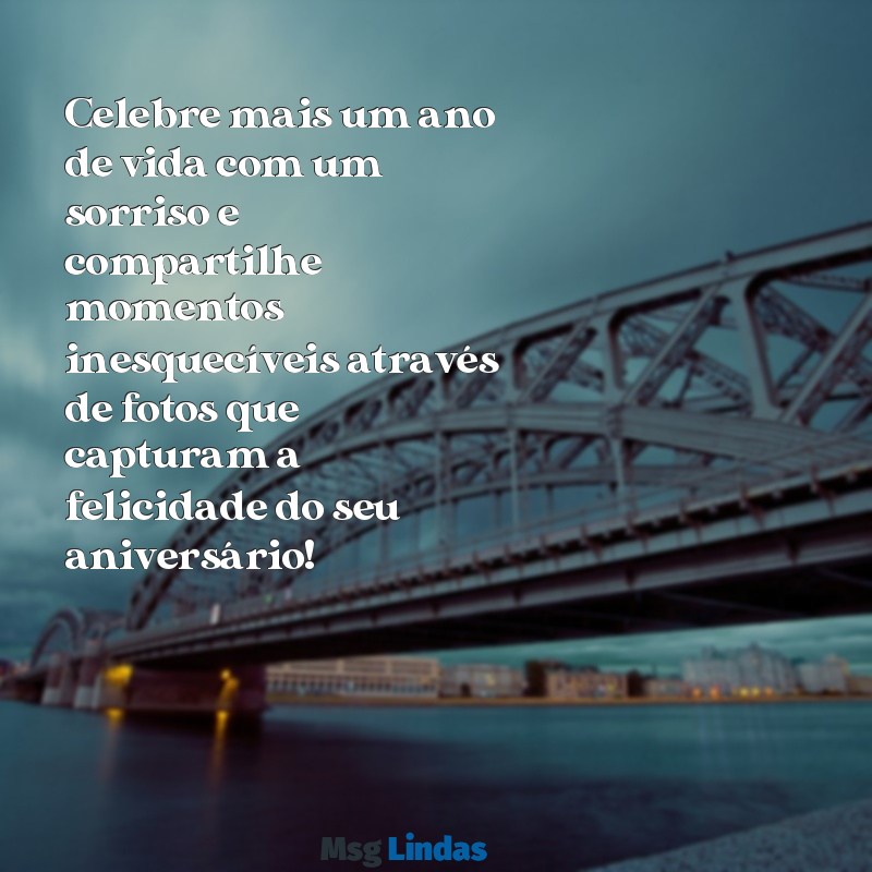 fotos de feliz aniversário para whatsapp Celebre mais um ano de vida com um sorriso e compartilhe momentos inesquecíveis através de fotos que capturam a felicidade do seu aniversário!