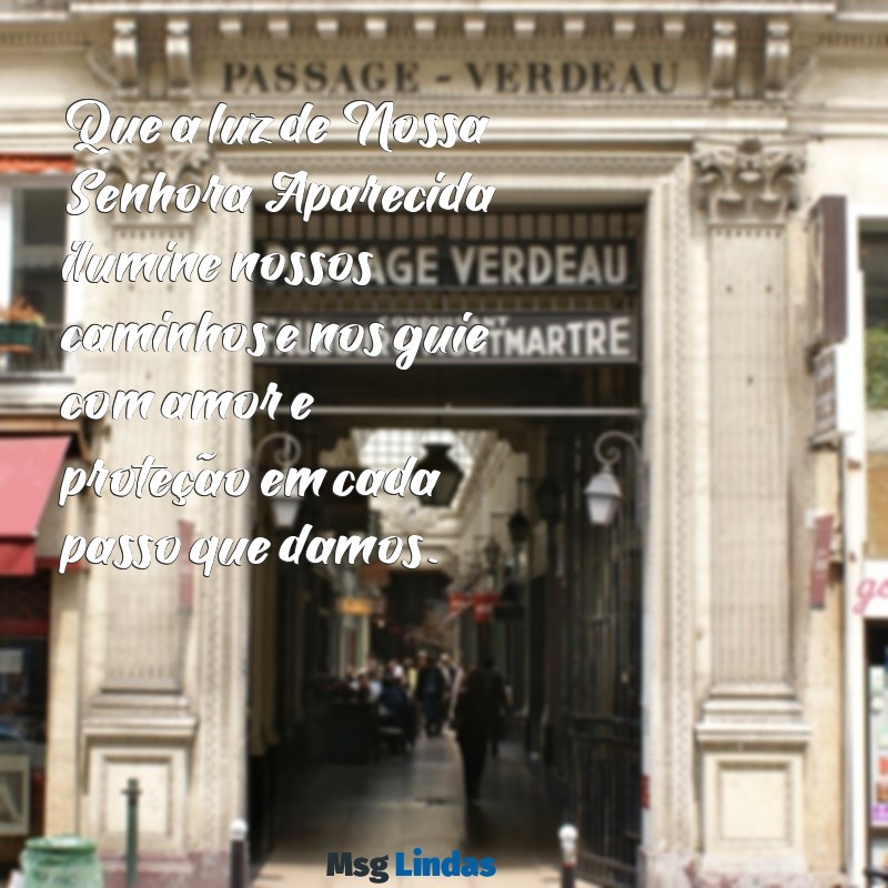 mensagens de nossa senhora aparecida Que a luz de Nossa Senhora Aparecida ilumine nossos caminhos e nos guie com amor e proteção em cada passo que damos.