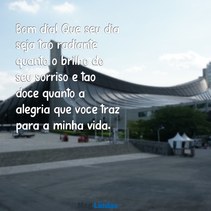 msg de bom dia para alguém especial Bom dia! Que seu dia seja tão radiante quanto o brilho do seu sorriso e tão doce quanto a alegria que você traz para a minha vida.