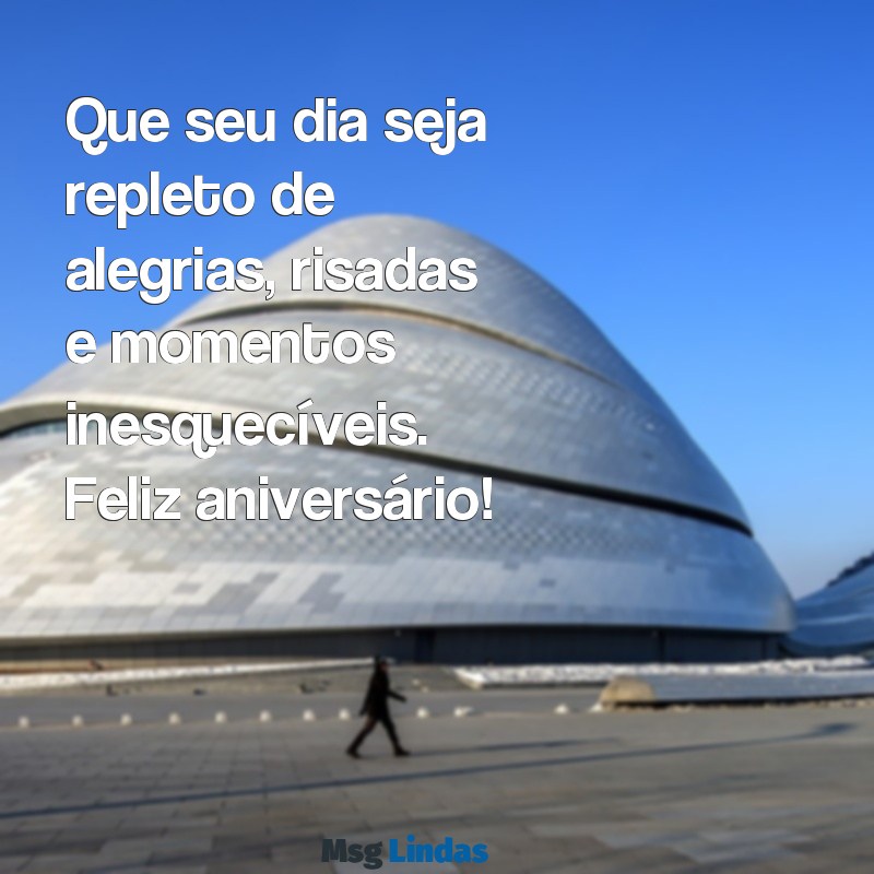 mensagens de aniversário para um conhecido Que seu dia seja repleto de alegrias, risadas e momentos inesquecíveis. Feliz aniversário!