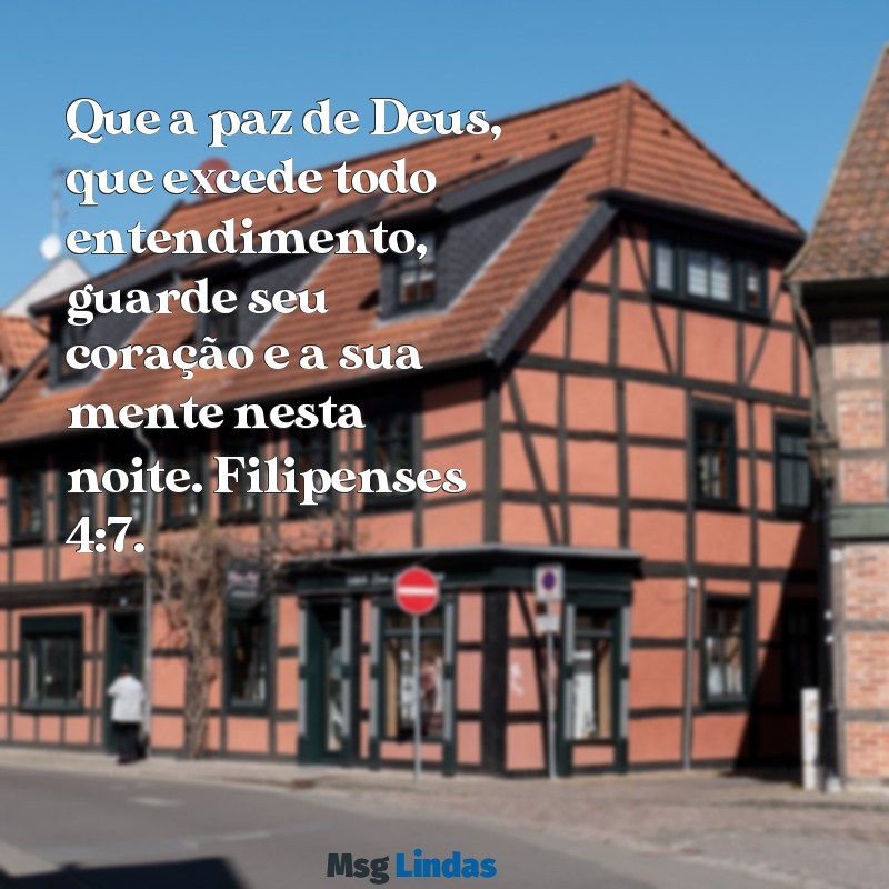 mensagens de boa noite com versículo Que a paz de Deus, que excede todo entendimento, guarde seu coração e a sua mente nesta noite. Filipenses 4:7.