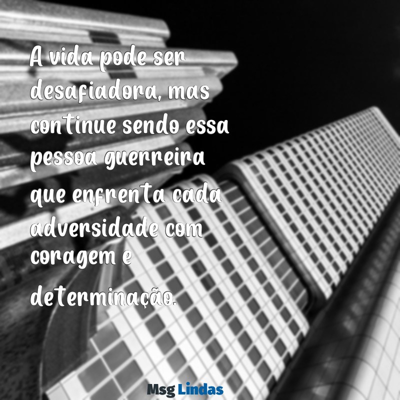 continue sendo essa pessoa guerreira A vida pode ser desafiadora, mas continue sendo essa pessoa guerreira que enfrenta cada adversidade com coragem e determinação.