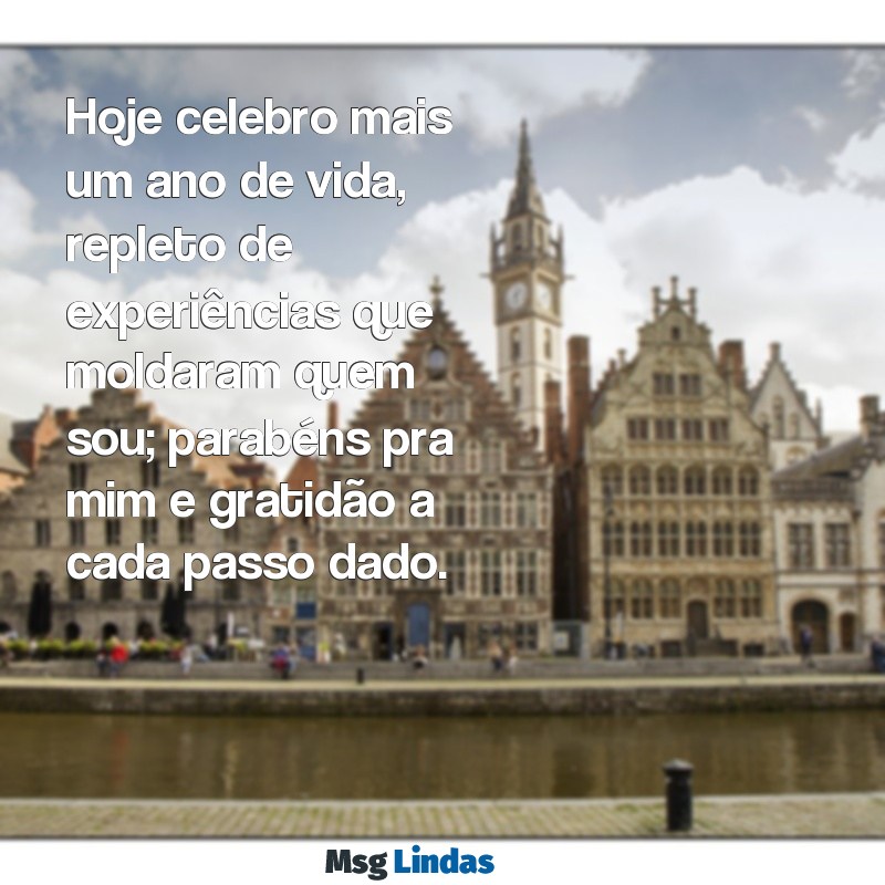 parabéns pra mim gratidão Hoje celebro mais um ano de vida, repleto de experiências que moldaram quem sou; parabéns pra mim e gratidão a cada passo dado.