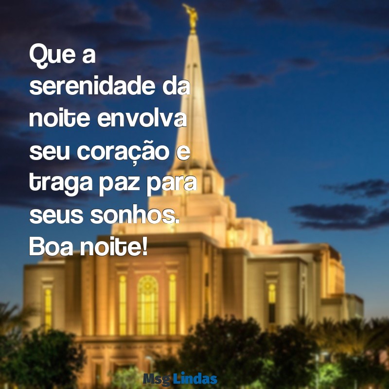 frases para boa noite Que a serenidade da noite envolva seu coração e traga paz para seus sonhos. Boa noite!